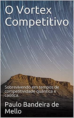 Capa do livro: O Vortex Competitivo: Sobrevivendo em tempos de competitividade quântica e caótica. - Ler Online pdf