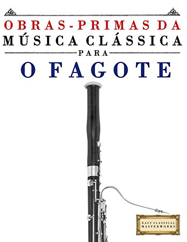 Livro PDF: Obras-Primas da Música Clássica para o Fagote: Peças fáceis de Bach, Beethoven, Brahms, Handel, Haydn, Mozart, Schubert, Tchaikovsky, Vivaldi e Wagner