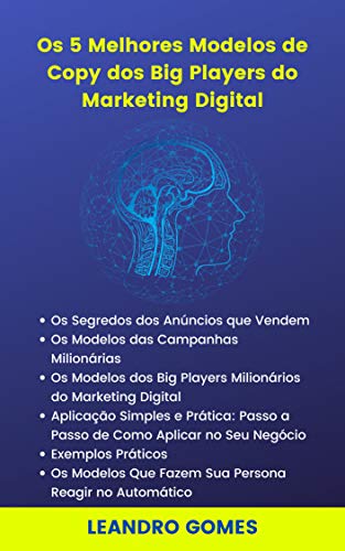 Livro PDF Os 5 Melhores Modelos de Copy dos Big Players do Marketing Digital: O Segredo dos Anúncios Milionários de Alta Conversão