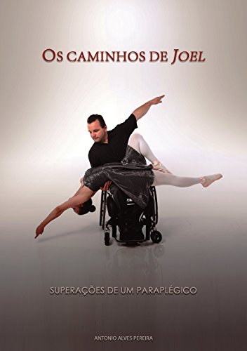 Livro PDF OS CAMINHOS DE JOEL: Superações de um paraplégico (10 Livro 1)