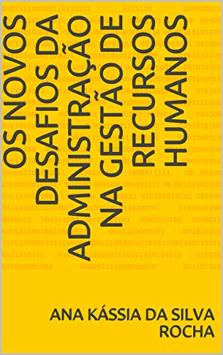 Livro PDF: OS NOVOS DESAFIOS DA ADMINISTRAÇÃO NA GESTÃO DE RECURSOS HUMANOS