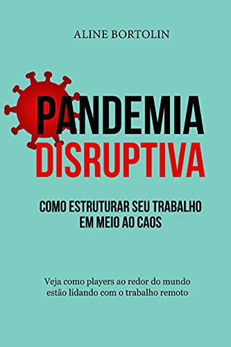 Capa do livro: Pandemia Disruptiva: como estruturar seu trabalho em meio ao caos: Veja como os players ao redor do mundo estão lidando com o trabalho remoto - Ler Online pdf