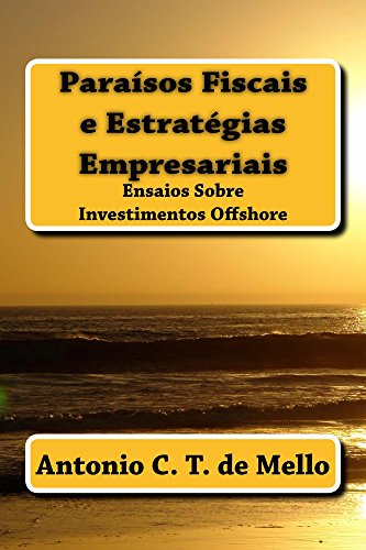 Capa do livro: Paraisos Fiscais e Estrategias Empresariais: Ensaios sobre Investimentos Offshore - Ler Online pdf