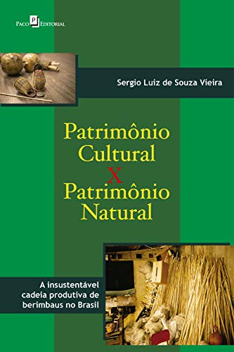 Capa do livro: Patrimônio cultural versus patrimônio natural: A insustentável cadeia produtiva de berimbaus no Brasil - Ler Online pdf