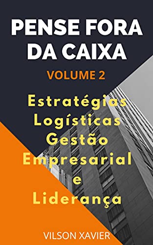 Livro PDF PENSE FORA DA CAIXA VOL. 2: Realidade Contemporânea, Melhoria Contínua, Gestão de Pessoas, Ética Profissional