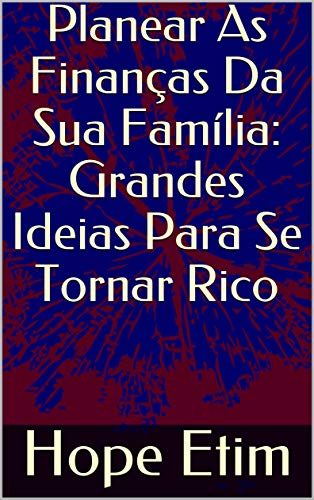 Livro PDF: Planear As Finanças Da Sua Família: Grandes Ideias Para Se Tornar Rico