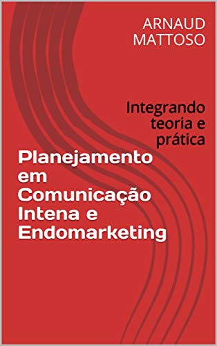 Capa do livro: Planejamento em Comunicação Intena e Endomarketing: Integrando teoria e prática - Ler Online pdf