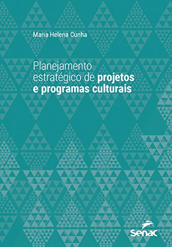 Livro PDF: Planejamento estratégico de projetos e programas culturais (Série Universitária)