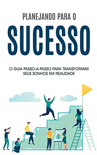 Capa do livro: PLANEJANDO O SUCESSO: As etapas detalhadas para alcançar mais sucesso em sua vida, não importa em que situação se encontre agora mesmo - Ler Online pdf