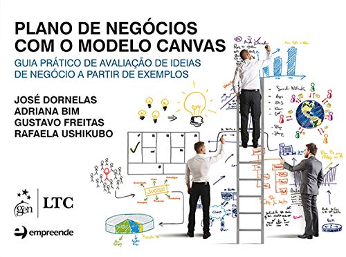 Capa do livro: Plano de Negócios com o Modelo Canvas: Guia Prático de Avaliação de Ideias de Negócio a Partir de Exemplos - Ler Online pdf