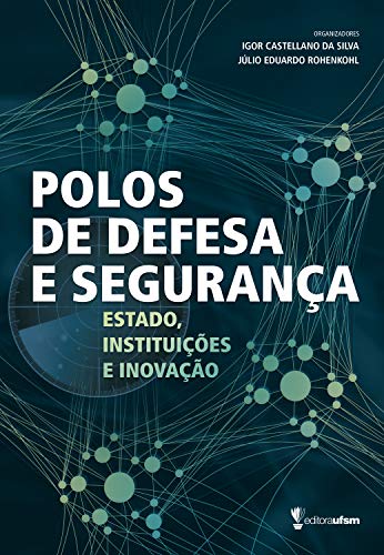 Livro PDF: Polos de Defesa e Segurança: Estado, Instituições e Inovação