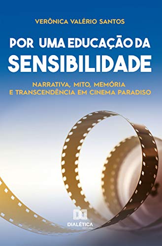 Capa do livro: Por uma educação da sensibilidade: narrativa, mito, memória e transcendência em Cinema Paradiso - Ler Online pdf