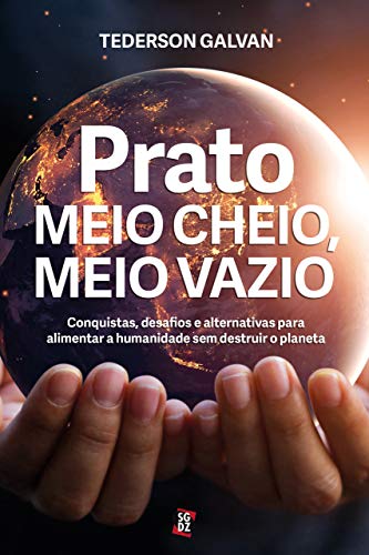 Capa do livro: Prato meio cheio, meio vazio: Conquistas, desafios e alternativas para alimentar a humanidade sem destruir o planeta - Ler Online pdf