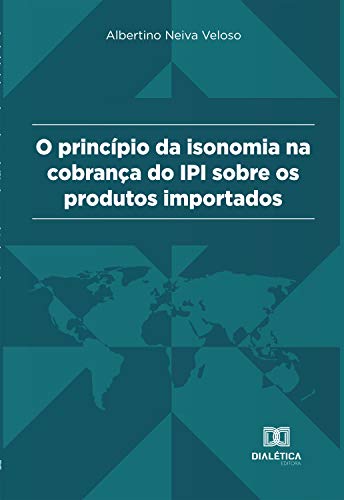 Capa do livro: Princípio da Isonomia na cobrança do IPI sobre os produtos importados - Ler Online pdf
