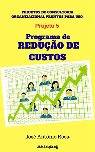 Capa do livro: Projetos de consultoria – 5 – Programa de Redução de Custos (Projetos de consultoria organizacional prontos para uso) - Ler Online pdf