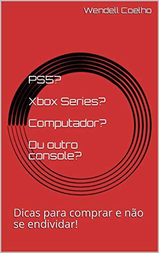 Capa do livro: PS5? Xbox Series? Computador? Ou outro console?: Dicas para comprar e não se endividar! - Ler Online pdf