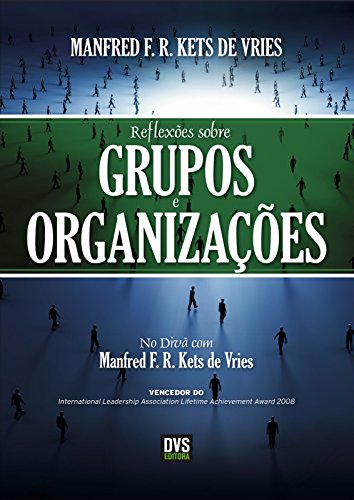 Capa do livro: Reflexões sobre Grupos e Organizações: No divã com Manfred Kets de Vries - Ler Online pdf