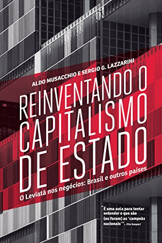 Capa do livro: Reinventando o capitalismo de Estado: O Leviatã nos negócios: Brasil e outros países - Ler Online pdf
