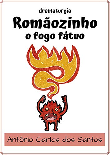 Livro PDF Romãozinho, o Fogo Fátuo: dramaturgia infanto-juvenil (Coleção Educação, Teatro & Folclore Livro 9)