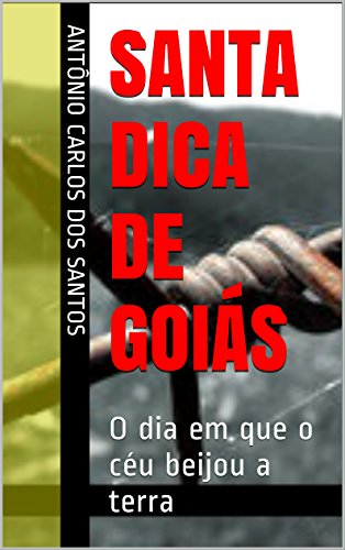 Livro PDF Santa Dica de Goiás: O dia em que o céu beijou a terra (ThM – Theater Movement Livro 5)