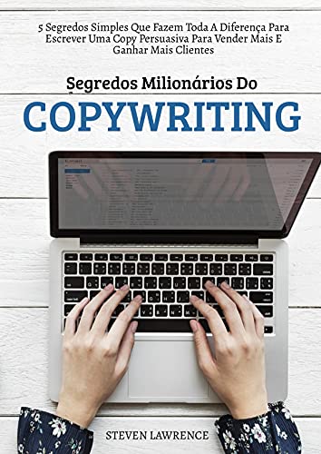 Livro PDF Segredos Milionários Do Copywriting: 5 Segredos Simples Que Fazem Toda A Diferença Para Escrever Uma Copy Persuasiva Para Vender Mais E Ganhar Mais Clientes