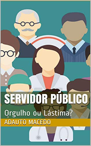Capa do livro: Servidor Público: Orgulho ou Lástima? - Ler Online pdf