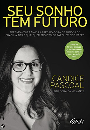 Livro PDF Seu sonho tem futuro: Aprenda com a maior arrecadadora de fundos do Brasil a tirar qualquer projeto do papel em seis meses