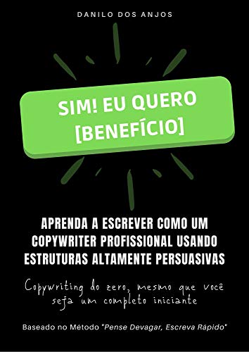 Capa do livro: SIM! Eu Quero [BENEFÍCIO] – O Livro de Copywriting: Descubra como transformar palavras em dinheiro usando técnicas de Copywriting - Ler Online pdf