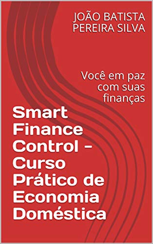 Livro PDF Smart Finance Control – Curso Prático de Economia Doméstica: Você em paz com suas finanças