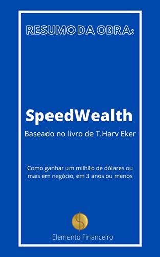 Capa do livro: SpeedWealth: Como ganhar um milhão de dólares ou mais em negócio, em 3 anos ou menos - Ler Online pdf