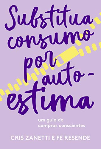 Capa do livro: Substitua consumo por autoestima: Um guia de compras conscientes - Ler Online pdf
