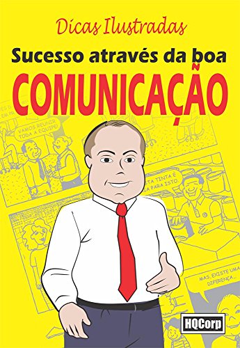 Livro PDF Sucesso Através da Boa Comunicação: Comunicação Moderna e Sucesso Profissional (Dicas Ilustradas Livro 1)