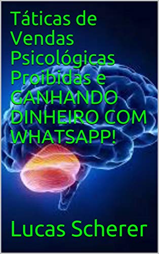 Livro PDF: Táticas de Vendas Psicológicas Proibidas e GANHANDO DINHEIRO COM WHATSAPP!