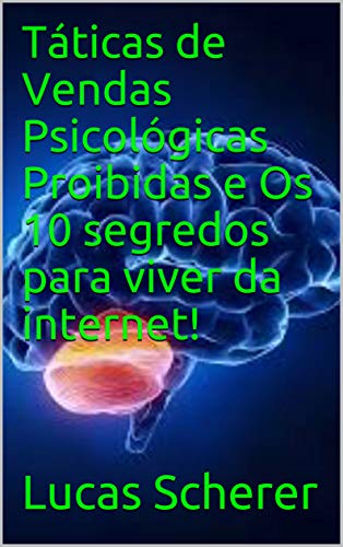 Livro PDF: Táticas de Vendas Psicológicas Proibidas e Os 10 segredos para viver da internet!
