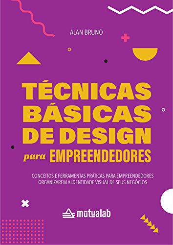Livro PDF Técnicas Básicas de Design para Empreendedores: Conceitos e ferramentas práticas para empreendedores organizarem a identidade visual de seus negócios.