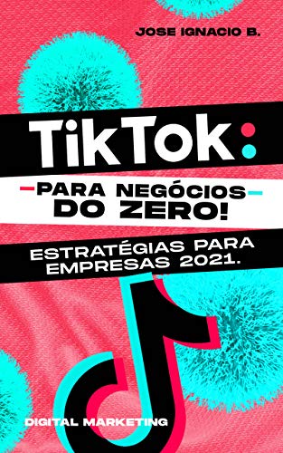 Capa do livro: Tik Tok: do zero! Estratégias para empresas 2021.: Guia com informações valiosas sobre como ganhar dinheiro na TIK TOK hoje. - Ler Online pdf