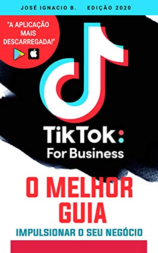 Livro PDF Tik Tok For Business – O melhor guia: Aprenda como impactar um público de 500 milhões de usuários. Tik Tok Marketing (TIK TOK Series)