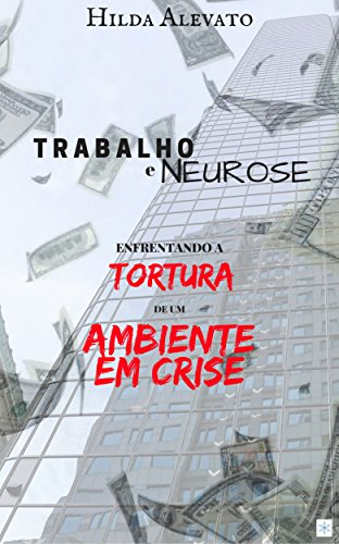 Capa do livro: Trabalho e Neurose: Enfrentando a tortura de um ambiente em crise - Ler Online pdf