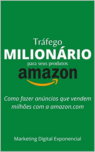 Livro PDF: Tráfego Milionário para seus produtos na Amazon: Como fazer anúncios que vendem milhões com a amazon.com