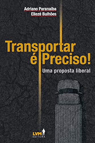 Capa do livro: Transportar é preciso: Uma análise liberal sobre os desafios dos transportes no Brasil - Ler Online pdf