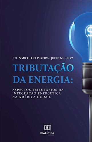 Capa do livro: Tributação da Energia: aspectos tributários da integração energética na América do Sul - Ler Online pdf