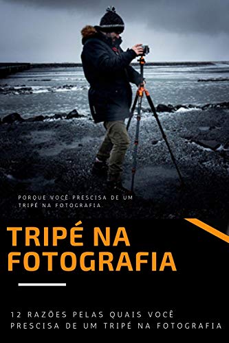 Capa do livro: Tripé na fotografia: 12 razões pelas quais você precisa de um tripé na fotografia - Ler Online pdf