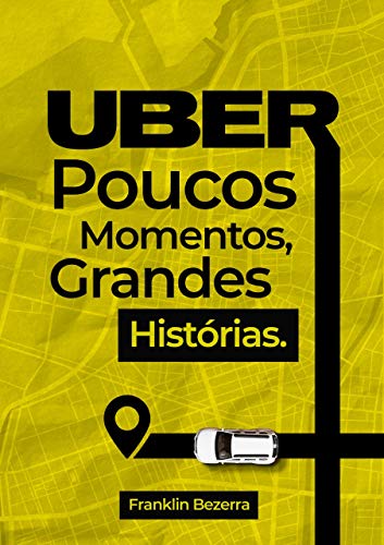 Capa do livro: Uber, Poucos Momentos, Grandes Histórias: Minhas Experiências - Ler Online pdf