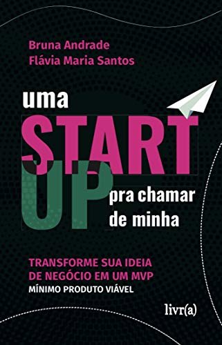 Capa do livro: Uma startup para chamar de minha: Transforme sua ideia de negócio em um MVP (Mínimo Produto Viável) - Ler Online pdf