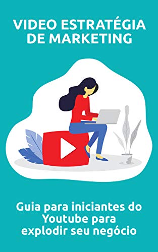 Capa do livro: Video estratégia de marketing: Guia para iniciantes do Youtube para explodir seu negócio - Ler Online pdf