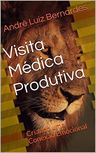 Capa do livro: Visita Médica Produtiva: Criando uma Conexão Emocional (Indústria Farmacêutica | Orientações para Consultores, Propagandistas e Representantes) - Ler Online pdf