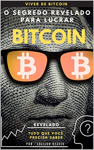 Livro PDF VIVER DE BITCOIN: Os segredos para lucrar com bitcoin descubra tudo que você precisa saber !
