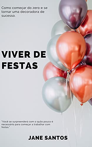 Livro PDF: Viver De Festas: Como se tornar uma decoradora de sucesso