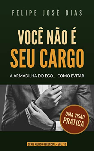 Capa do livro: Você Não é Seu Cargo: A Armadilha do Ego (Mundo Gerencial Livro 10) - Ler Online pdf