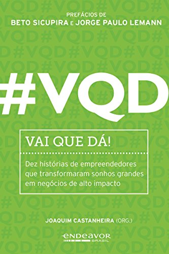 Capa do livro: #VQD – Vai que dá!: Dez histórias de empreendedores que transformaram sonhos grandes em negócios de alto impacto - Ler Online pdf